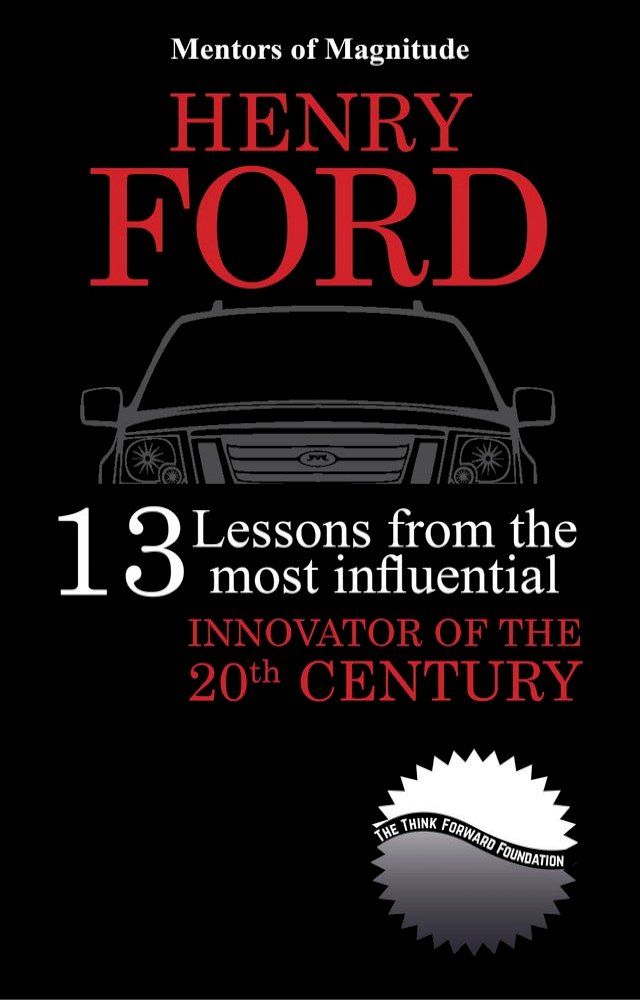  Henry Ford: 13 Lessons From The Most Influential Innovator Of The 20th Century(Kobo/電子書)