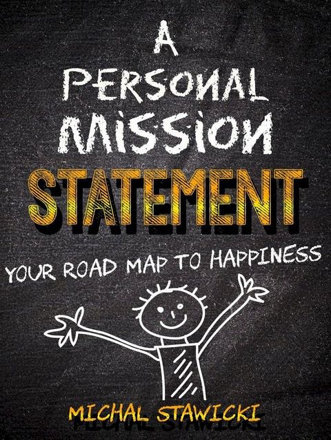 A Personal Mission Statement: Your Road Map to Happiness(Kobo/電子書)