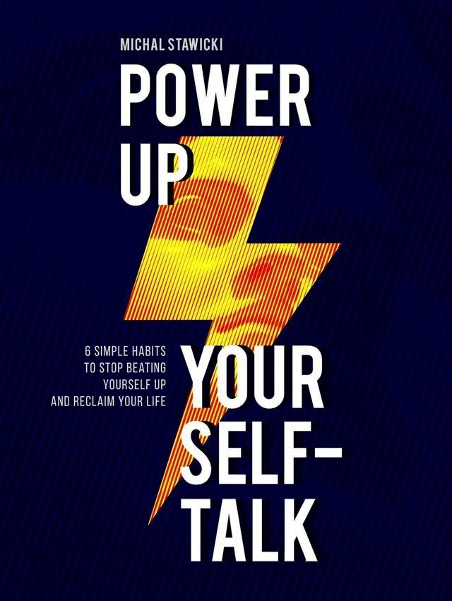  Power up Your Self-Talk: 6 Simple Habits to Stop Beating Yourself Up and Reclaim Your Life(Kobo/電子書)