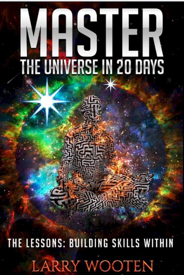  Master The Universe In 20 Days The Lessons: Building Skills Within(Kobo/電子書)