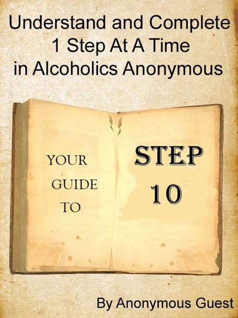 Step 10: Understand and Complete One Step At A Time in Recovery with Alcoholics Anonymous(Kobo/電子書)