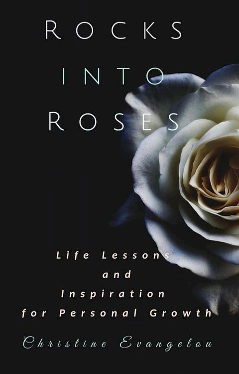 Rocks Into Roses: Life Lessons and Inspiration for Personal Growth(Kobo/電子書)