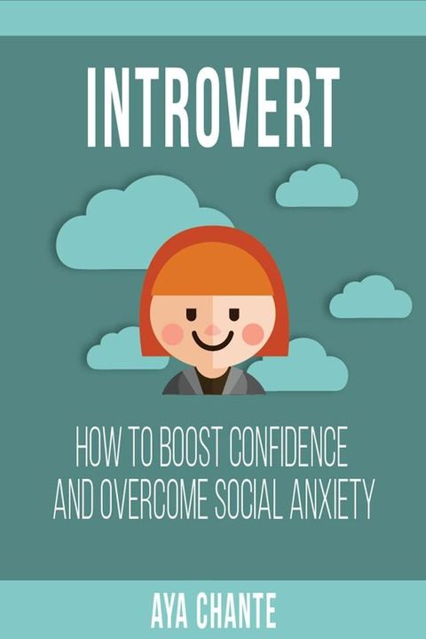 Introvert: How to Boost Confidence and Overcome Social Anxiety(Kobo/電子書)