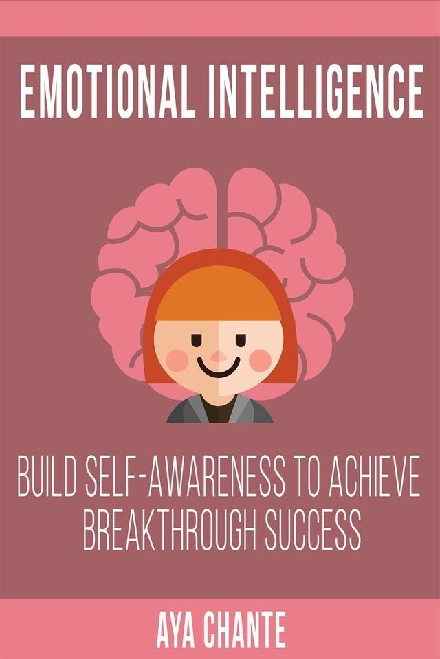  Emotional Intelligence: Build Self-Awareness to Achieve Breakthrough Success(Kobo/電子書)