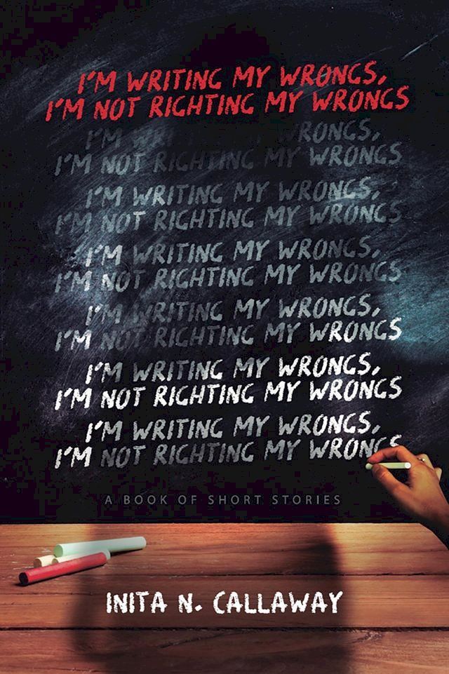  I'm Writing My Wrongs, I'm Not Righting My Wrongs(Kobo/電子書)