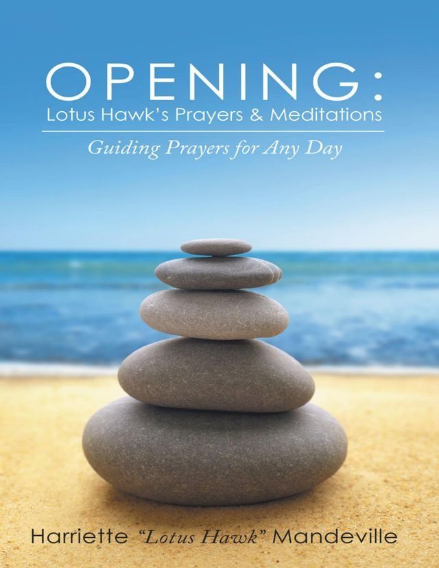  Opening: Lotus Hawk’s Prayers & Meditations: Guiding Prayers for Any Day(Kobo/電子書)