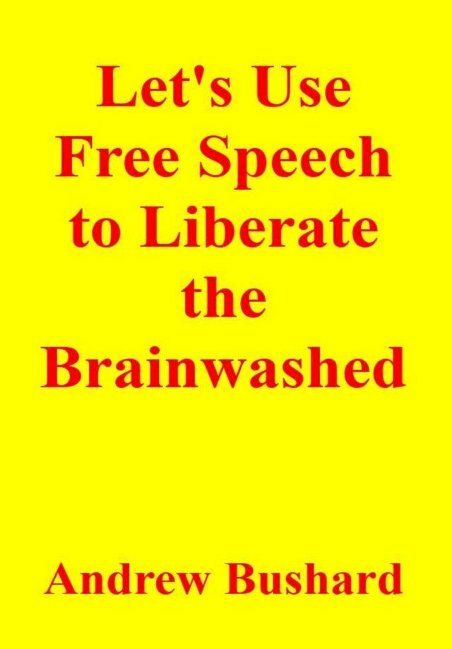  Let's Use Free Speech to Liberate the Brainwashed(Kobo/電子書)