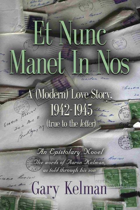 Et Nunc Manet In Nos: A (MODERN) LOVE STORY, 1942-1945 (true to the letter)(Kobo/電子書)