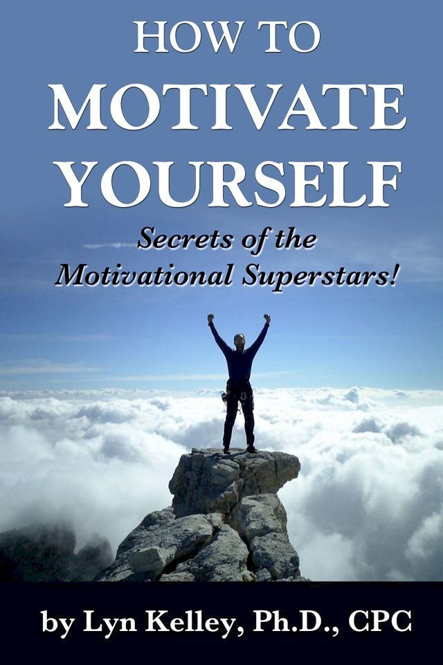  How to Motivate Yourself: Secrets of the Motivational Superstars!(Kobo/電子書)