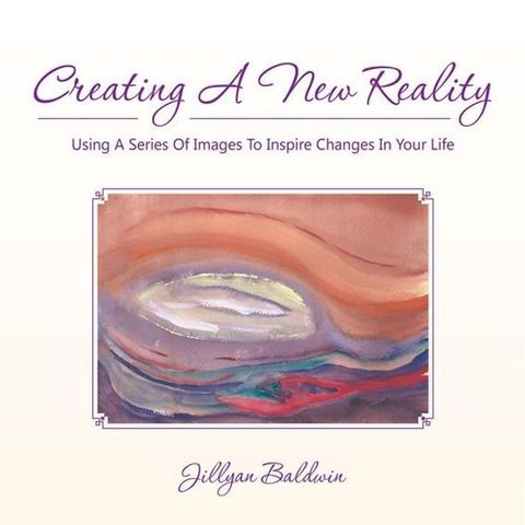 Creating a New Reality Using a Series of Images to Inspire Changes in Your Life(Kobo/電子書)