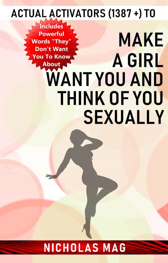  Actual Activators (1387 +) to Make a Girl Want You and Think of You Sexually(Kobo/電子書)