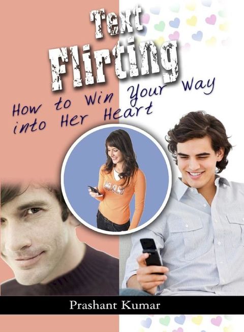 Text Flirting: How to Win You Way into Her Heart(Kobo/電子書)