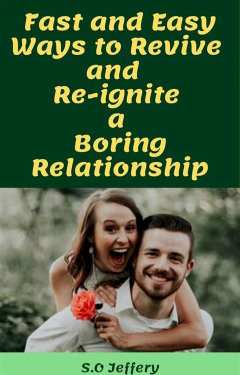 Fast and Easy Ways to Revive and Re-ignite a Boring Relationship(Kobo/電子書)