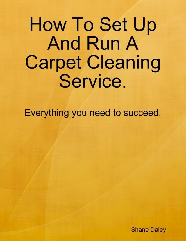  How to Set Up and Run a Carpet Cleaning Service(Kobo/電子書)