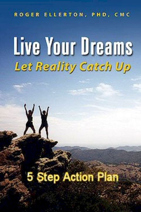 Live Your Dreams Let Reality Catch Up: 5 Step Action Plan(Kobo/電子書)