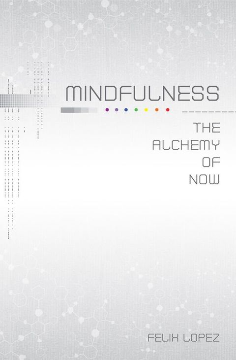 Mindfulness: The Alchemy of Now(Kobo/電子書)