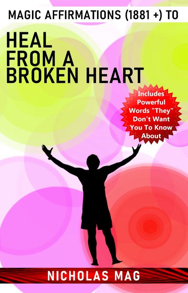  Magic Affirmations (1881 +) to Heal From a Broken Heart(Kobo/電子書)