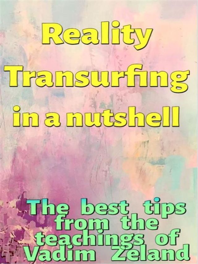  Reality Transurfing in a nutshell - The best tips from Vadim Zeland(Kobo/電子書)