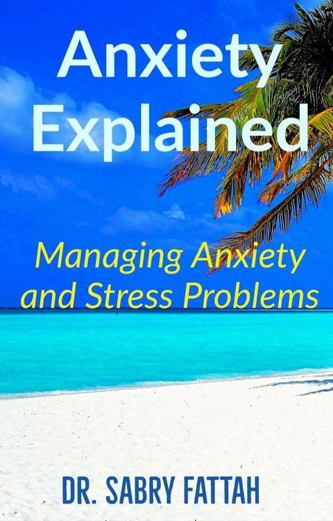 Anxiety Explained: Managing Anxiety and Stress Problems(Kobo/電子書)