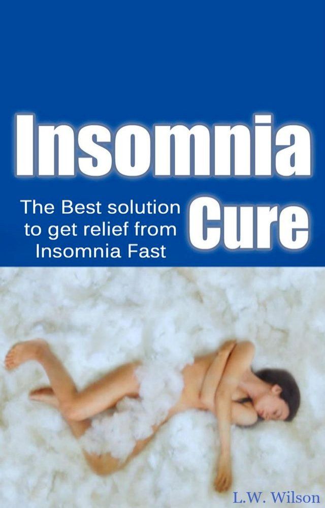  The Ultimate Insomnia Cure - The Best Solution to Get Relief from Insomnia FAST!(Kobo/電子書)