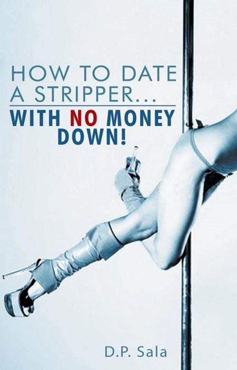 How to Date a Stripper...With No Money Down!(Kobo/電子書)