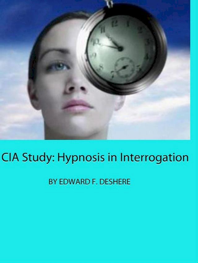  CIA Study: Hypnosis in Interrogation(Kobo/電子書)