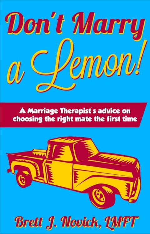 Don't Marry a Lemon!: A Marriage Therapist's advice on choosing the right mate the first time(Kobo/電子書)