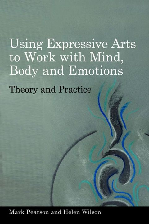 Using Expressive Arts to Work with Mind, Body and Emotions(Kobo/電子書)