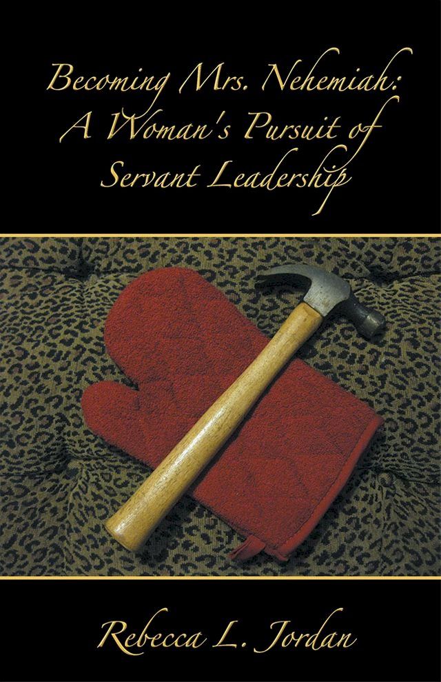  Becoming Mrs. Nehemiah: a Woman's Pursuit of Servant Leadership(Kobo/電子書)