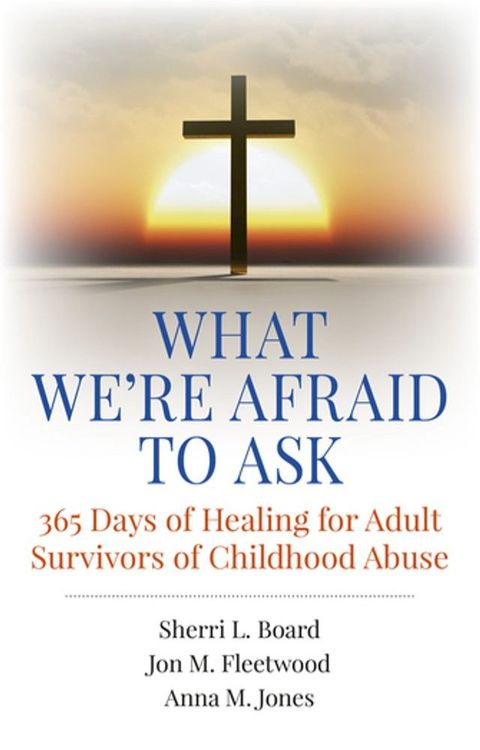 What We're Afraid to Ask: 365 Days of Healing for Adult Survivors of Childhood Abuse(Kobo/電子書)