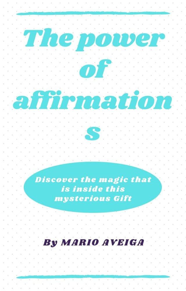  The Power of Affirmations & Discover the Magic That is Inside This Mysterious Gift(Kobo/電子書)