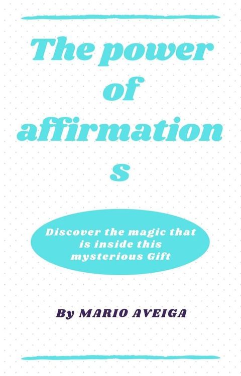 The Power of Affirmations & Discover the Magic That is Inside This Mysterious Gift(Kobo/電子書)