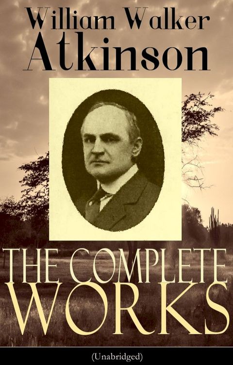 The Complete Works of William Walker Atkinson (Unabridged)(Kobo/電子書)