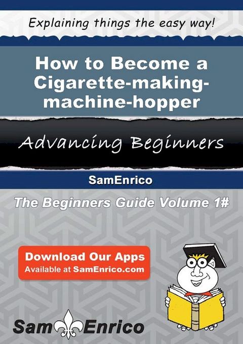 How to Become a Cigarette-making-machine-hopper Feeder(Kobo/電子書)