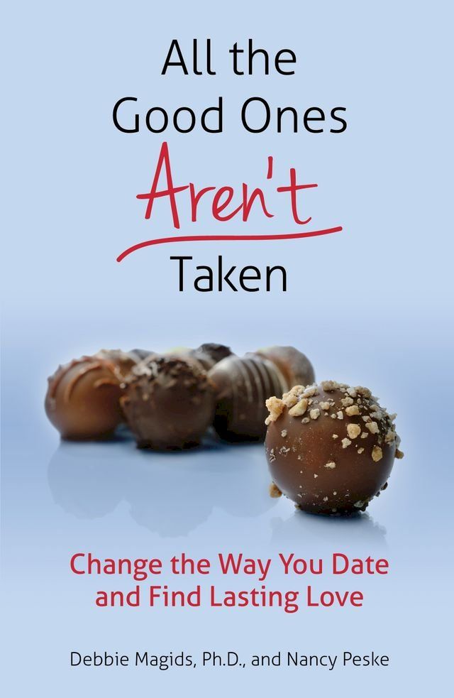  All the Good Ones Aren't Taken: Change the Way You Date and Find Lasting Love(Kobo/電子書)