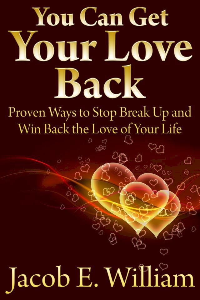  You Can Get Your Love Back: Proven Ways to Stop Break Up and Win Back the Love of Your Life(Kobo/電子書)