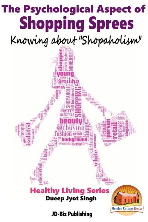 The Psychological Aspect of Shopping Sprees: Knowing about "Shopaholism"(Kobo/電子書)