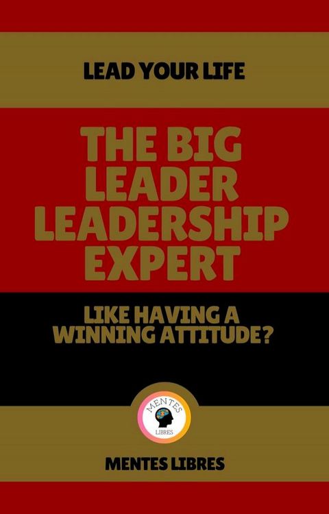 The big Leader Leadership Expert - Like Having a Winning Attitude?(Kobo/電子書)