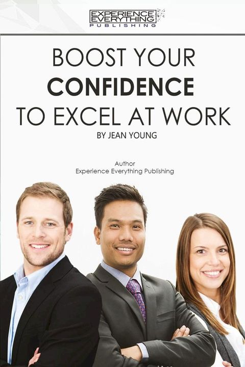 Boost Your Confidence To Excel At Work(Kobo/電子書)