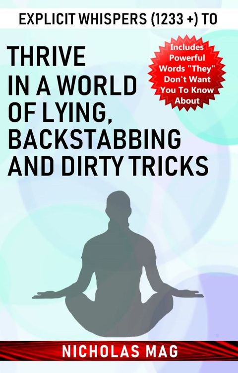 Explicit Whispers (1233 +) to Thrive in a World of Lying, Backstabbing and Dirty Tricks(Kobo/電子書)