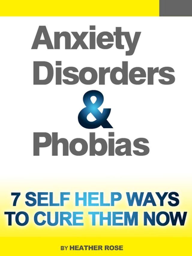  Anxiety and Phobia Workbook: 7 Self Help Ways How You Can Cure Them Now(Kobo/電子書)