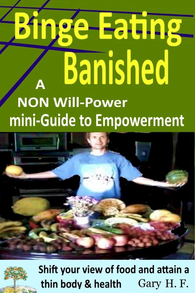  Binge Eating Banished: A Non Will-Power Mini-Guide To Empowerment(Kobo/電子書)