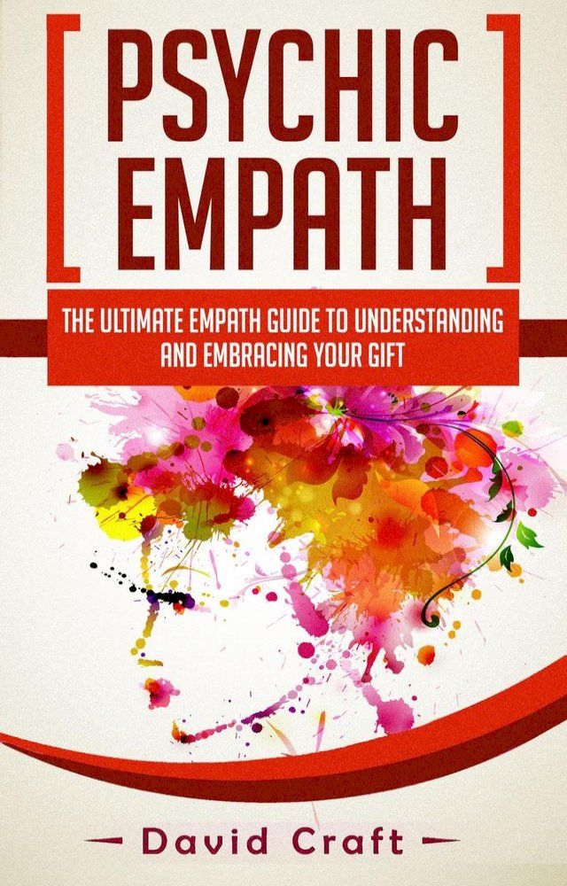  Psychic Empath: The Ultimate Empath Guide To Understanding And Embracing Your Gift(Kobo/電子書)