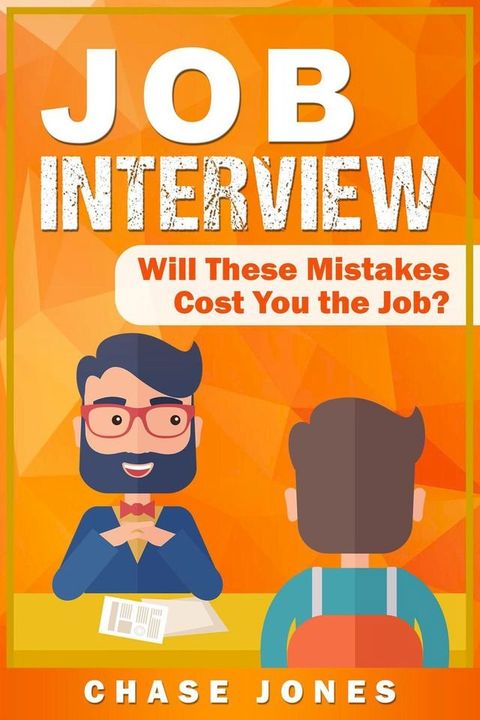 Job Interview: Will These Mistakes Cost You The Job?(Kobo/電子書)