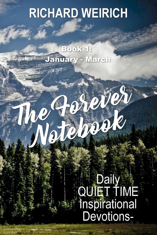  The Forever Notebook: Daily Quiet Time Devotions for Christians, Book 1, January - March(Kobo/電子書)