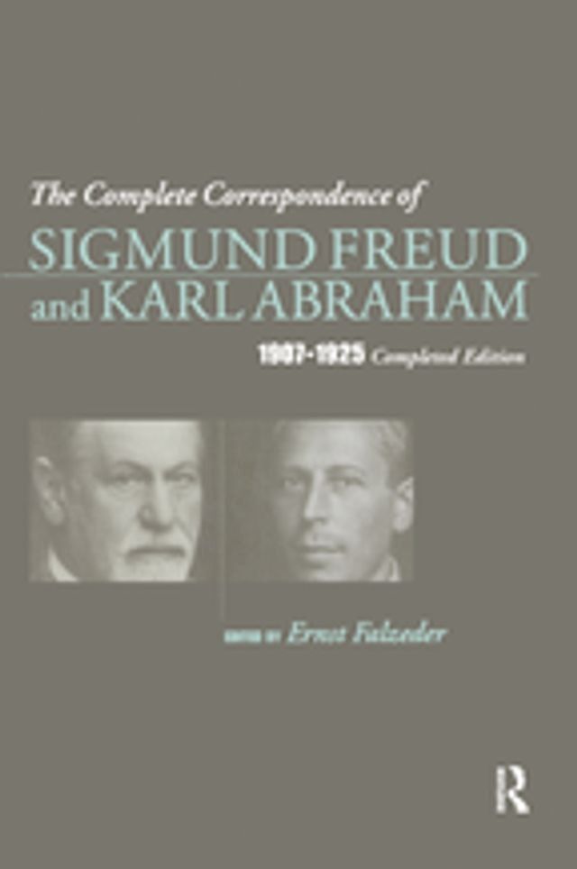  The Complete Correspondence of Sigmund Freud and Karl Abraham 1907-1925(Kobo/電子書)