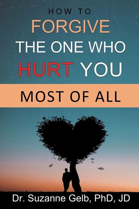 How to Forgive The One Who Hurt You Most Of All(Kobo/電子書)