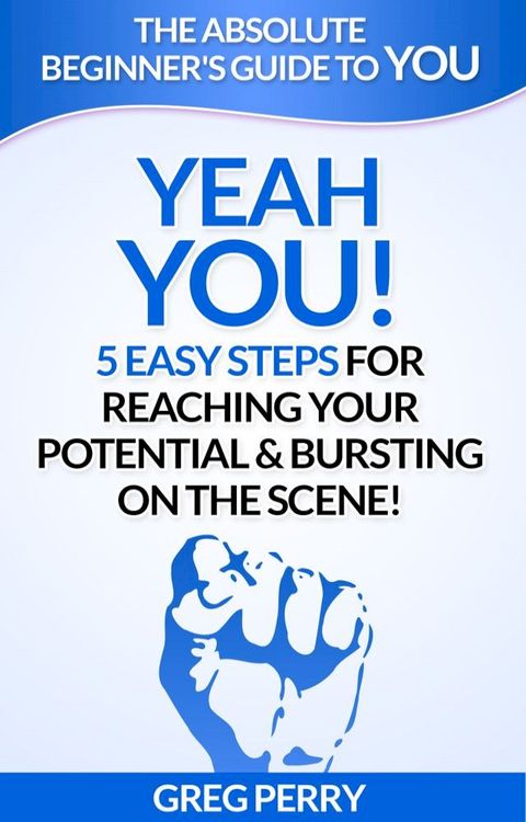 Yeah YOU: 5 Easy Steps for Reaching Your Potential & Bursting on the Scene(Kobo/電子書)