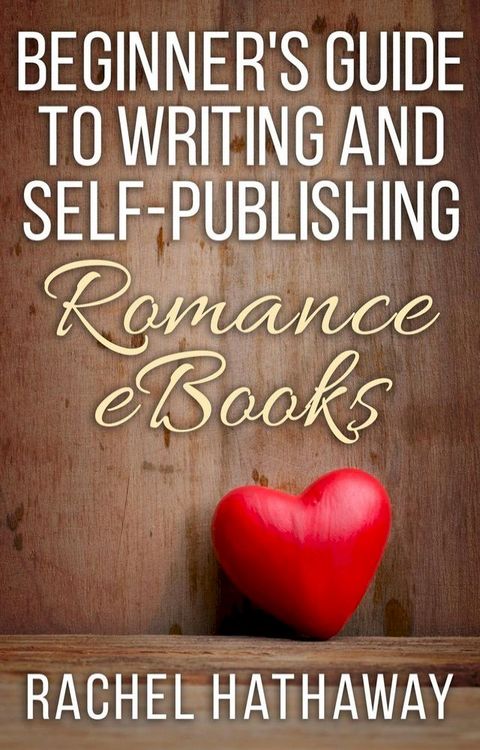 Beginner's Guide to Writing and Self-Publishing Romance eBooks(Kobo/電子書)