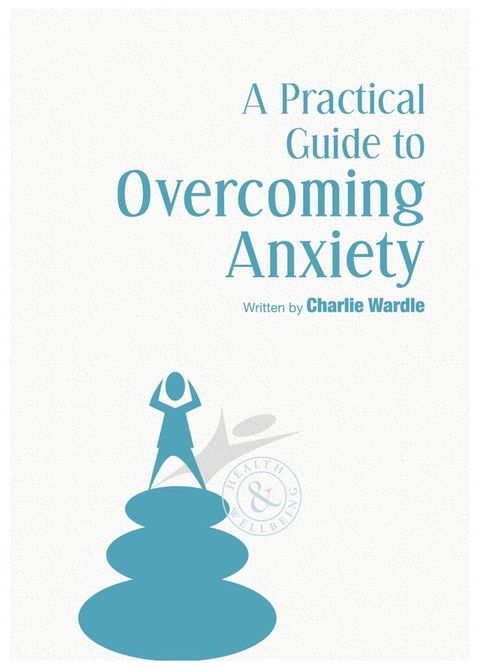 A Practical Guide To Overcoming Anxiety(Kobo/電子書)